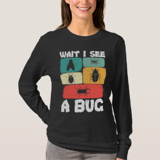 Bug Lover Insect Science Wait I see a Bug 23 T-Shirt