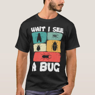 Bug Lover Insect Science Wait I see a Bug 23 T-Shirt