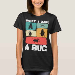 Bug Lover Insect Science Wait I see a Bug 23 T-Shirt