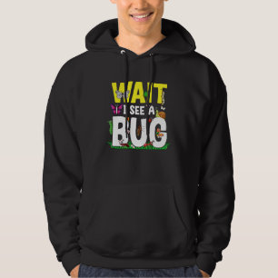 Bug Lover Insect Science Wait I see a Bug 24 Hoodie