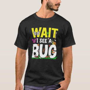 Bug Lover Insect Science  Wait I see a Bug 24 T-Shirt