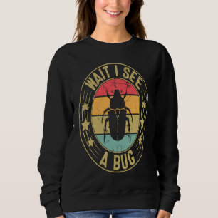 Bug Lover Insect Science Wait I see a Bug 2 Sweatshirt