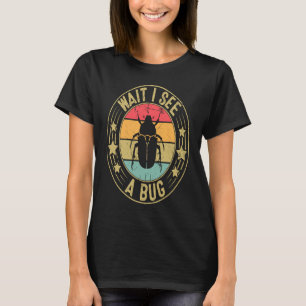 Bug Lover Insect Science  Wait I see a Bug 2 T-Shirt