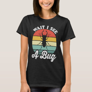 Bug Lover Insect Science  Wait I see a Bug 5 T-Shirt
