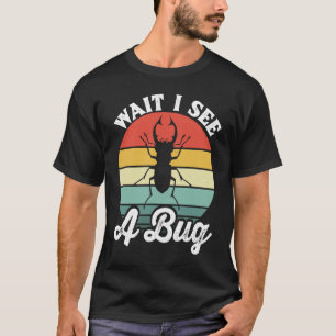 Bug Lover Insect Science  Wait I see a Bug 5 T-Shirt