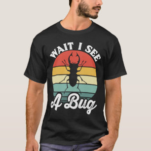 Bug Lover Insect Science Wait I see a Bug 5 T-Shirt