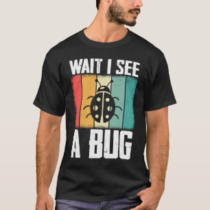 Bug Lover Insect Science  Wait I see a Bug 8 T-Shirt