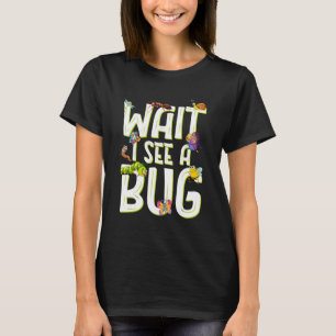 Bug Lover Insect Science - Wait I see a Bug T-Shirt