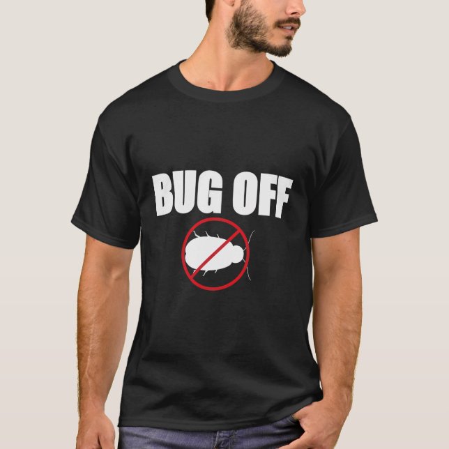 Bug Off Exterminator Pest Control T-Shirt (Front)