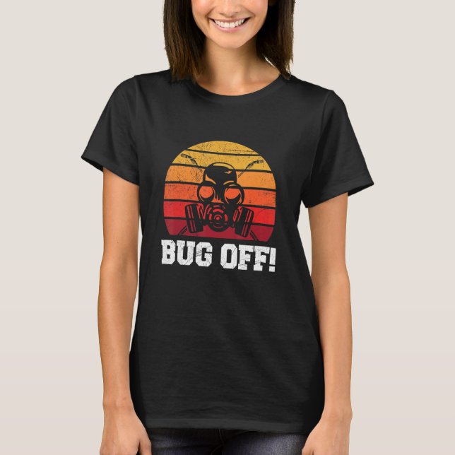 Bug off  Quote for a Pest Control Technician T-Shirt (Front)