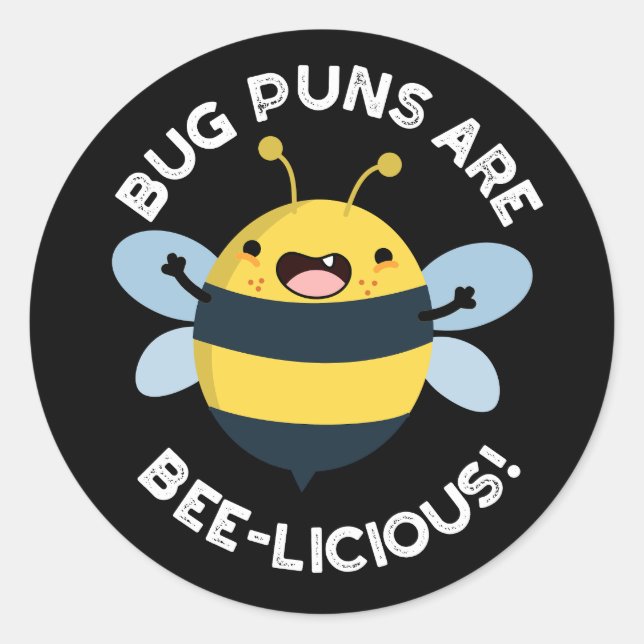 Bug Puns Are Bee-licious Funny Bee Pun Dark BG Classic Round Sticker (Front)
