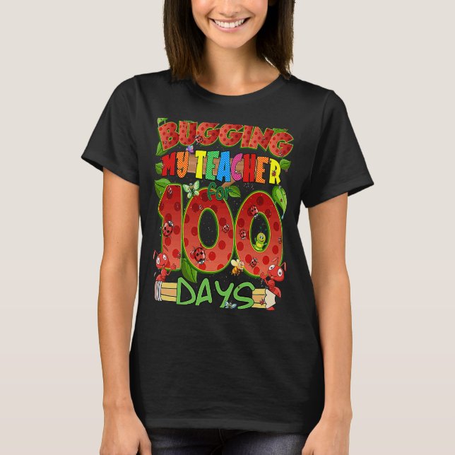 Bugging My Teacher for 100 Days Funny School T-Shirt (Front)