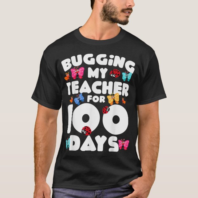 Bugging My Teacher For 100 Days Of School Funny St T-Shirt (Front)