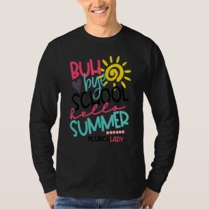 Buh Bye School Hello Summer Lunch Lady Off Duty T-Shirt