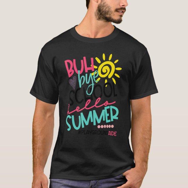 Buh Bye School Hello Summer Playground Aide Off Du T-Shirt (Front)