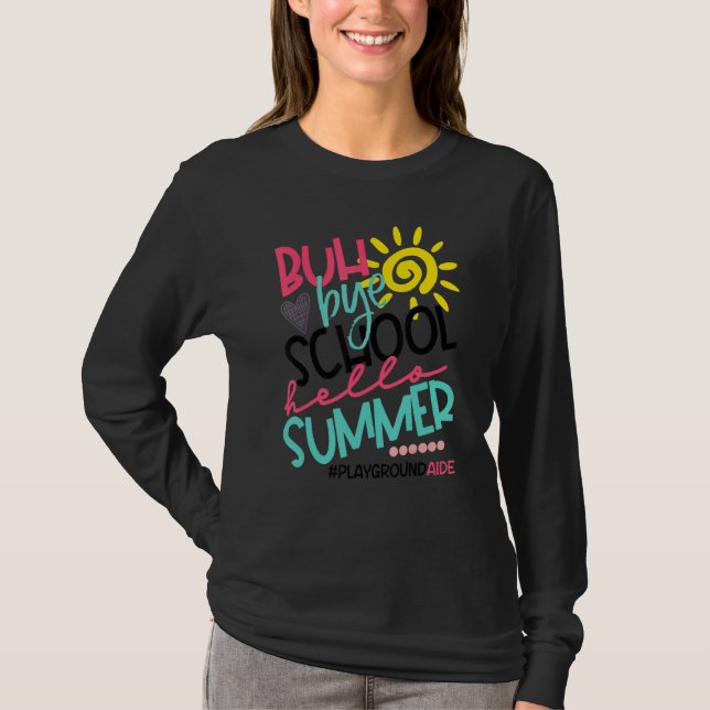 Buh Bye School Hello Summer Playground Aide Off Du T-Shirt (Front)