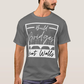 Build Bridges Not Walls 23 T-Shirt