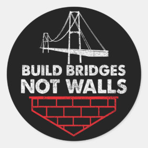 Build Bridges Not Walls Anti Trump Classic Round Sticker