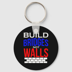 Build Bridges Not Walls Democrat Anti Trump Politi Key Ring