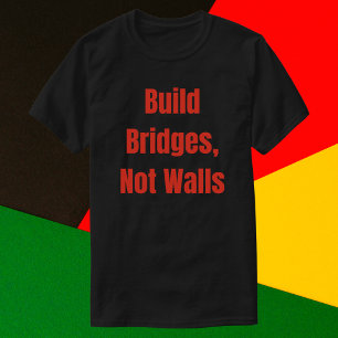 Build Bridges Not Walls T-Shirt