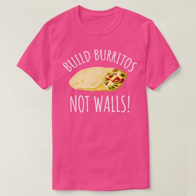Build Burritos Not Walls T-Shirt (Design Front)