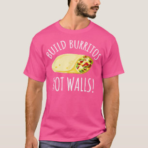Build Burritos Not Walls T-Shirt