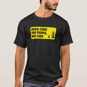 Build Cities For People Not Cars  Urban Planning T-Shirt