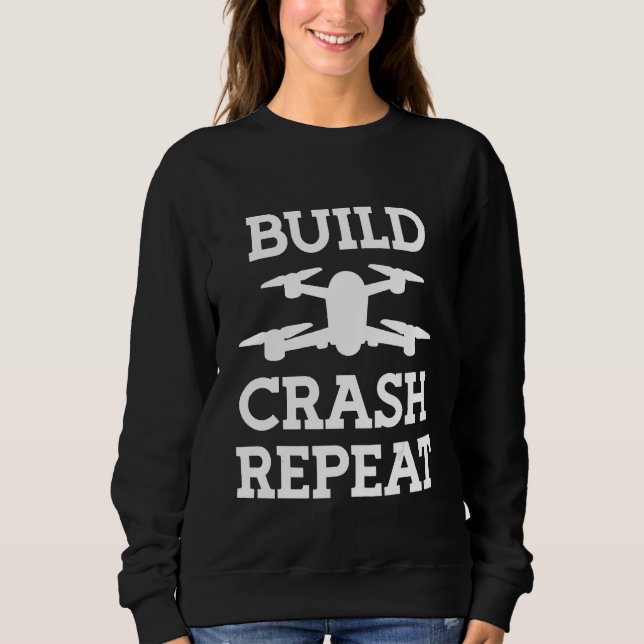 Build Crash Repeat Drone Pilot 1 Sweatshirt (Front)