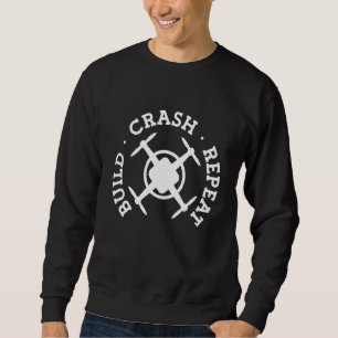 Build Crash Repeat Drone Pilot Sweatshirt