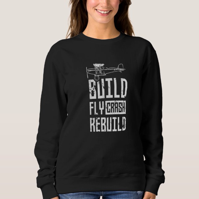 Build Fly Crash Rebuild Rc Remote Controlled Pilot Sweatshirt (Front)