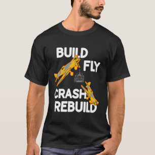 Build Fly Crash Rebuild Remote Radio Controlled Rc T-Shirt