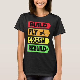 Build Fly Crash Rebuild T-Shirt