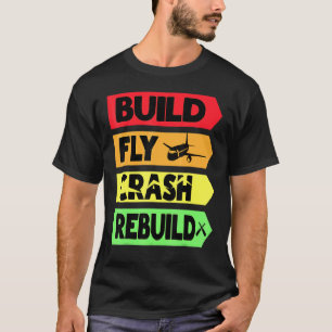Build Fly Crash Rebuild T-Shirt