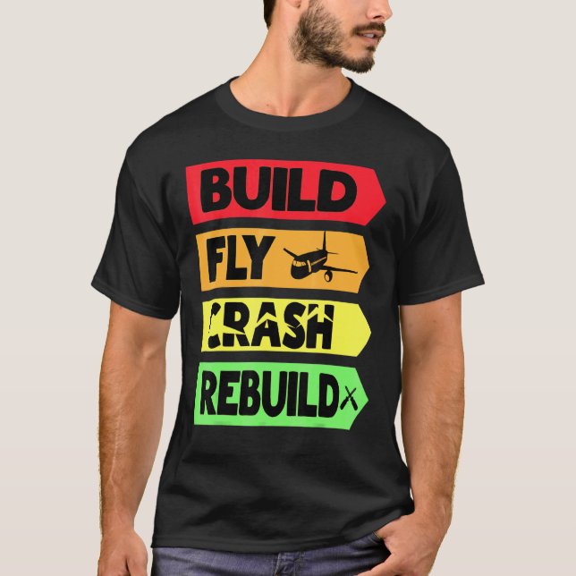 Build Fly Crash Rebuild T-Shirt (Front)