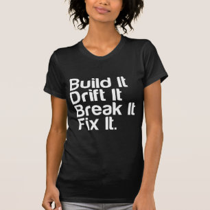 Build It, Drift It, Break It, FixIt - Drifting Car T-Shirt
