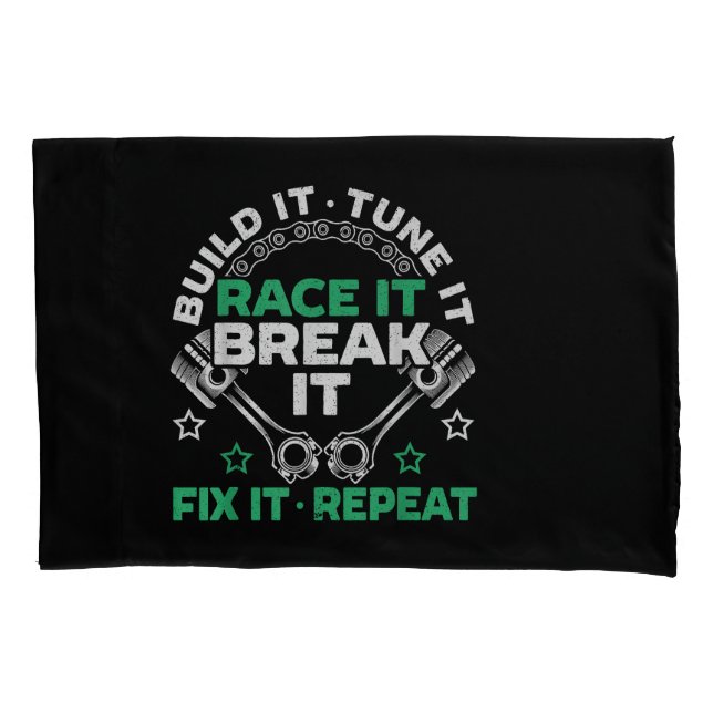 Build It Tune It Race It Break It Fix It Repeat Mo Pillowcase (Front)