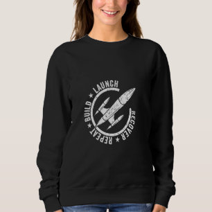 Build Launch Recover Repeat For Model Rocket Build Sweatshirt