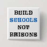 Build School Not Prisons-Election Button