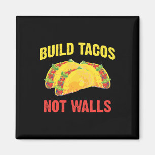Build Tacos Not Walls - Funny Taco Cinco De Mayo A Magnet