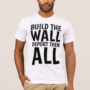 BUILD THE WALL DEPORT THEM ALL, Donald Trump T-Shirt
