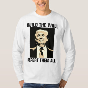 BUILD THE WALL DEPORT THEM ALL, TRUMP T-shirts