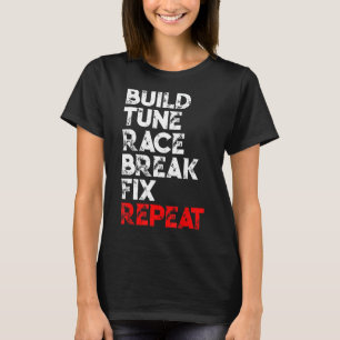 Build Tune Race Break Fix Repeat Car Men T-Shirt