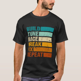 Build Tune Race Break Fix Repeat Car T-Shirt
