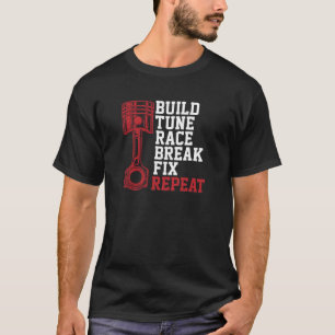 Build Tune Race Break Fix Repeat Funny Mechanics L T-Shirt