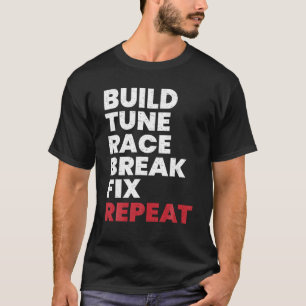 Build Tune Race Break Fix Repeat Men Car T Shirt