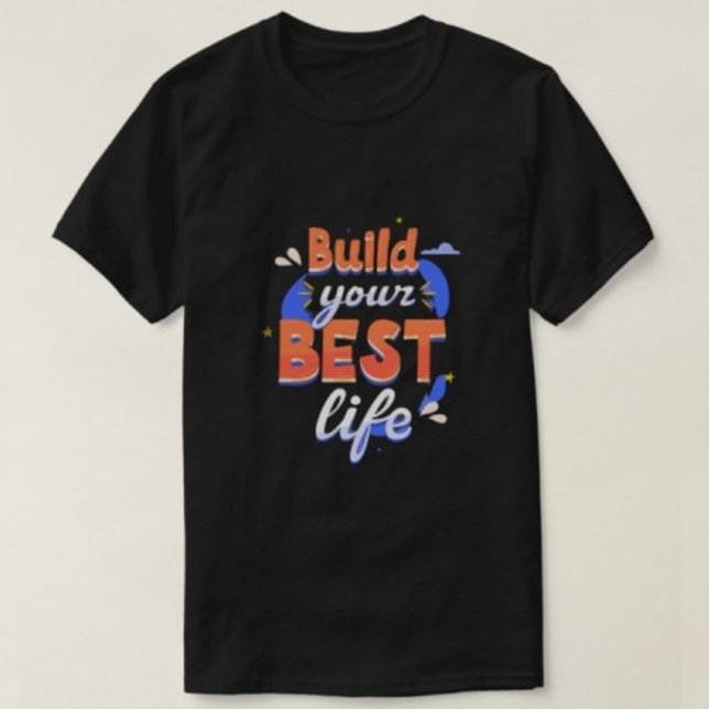 Build your best life Modern tshirts  (Creator Uploaded)