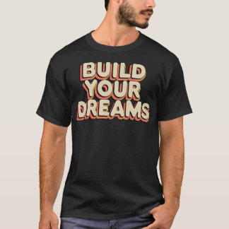 Build your dreams T-Shirt