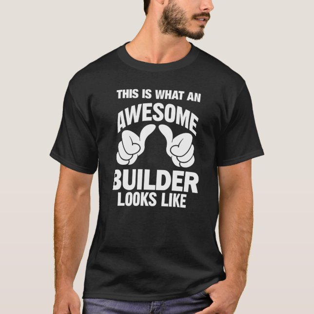 Builder Awesome Looks Like Funny T-Shirt (Front)