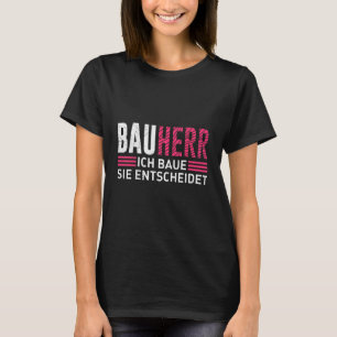 Builder I build you decides own home Home Builders T-Shirt