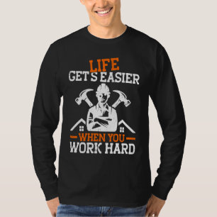 Builder Life Get's Easier When You Work Hard Const T-Shirt